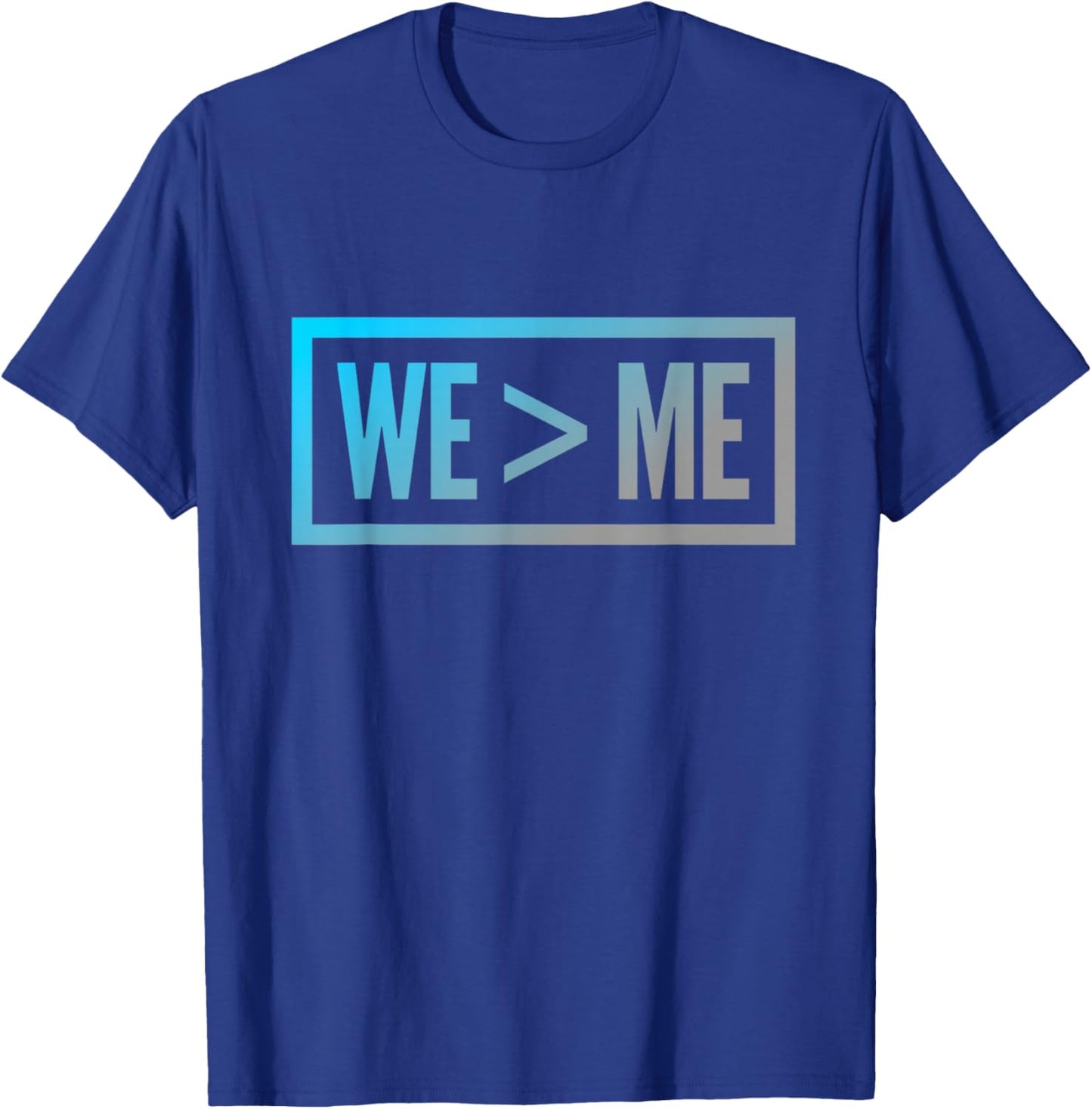 We > Me Teamwork Team We Greater Than Me Quote We Me Meaning T-Shirt - T-Shirt | Royal