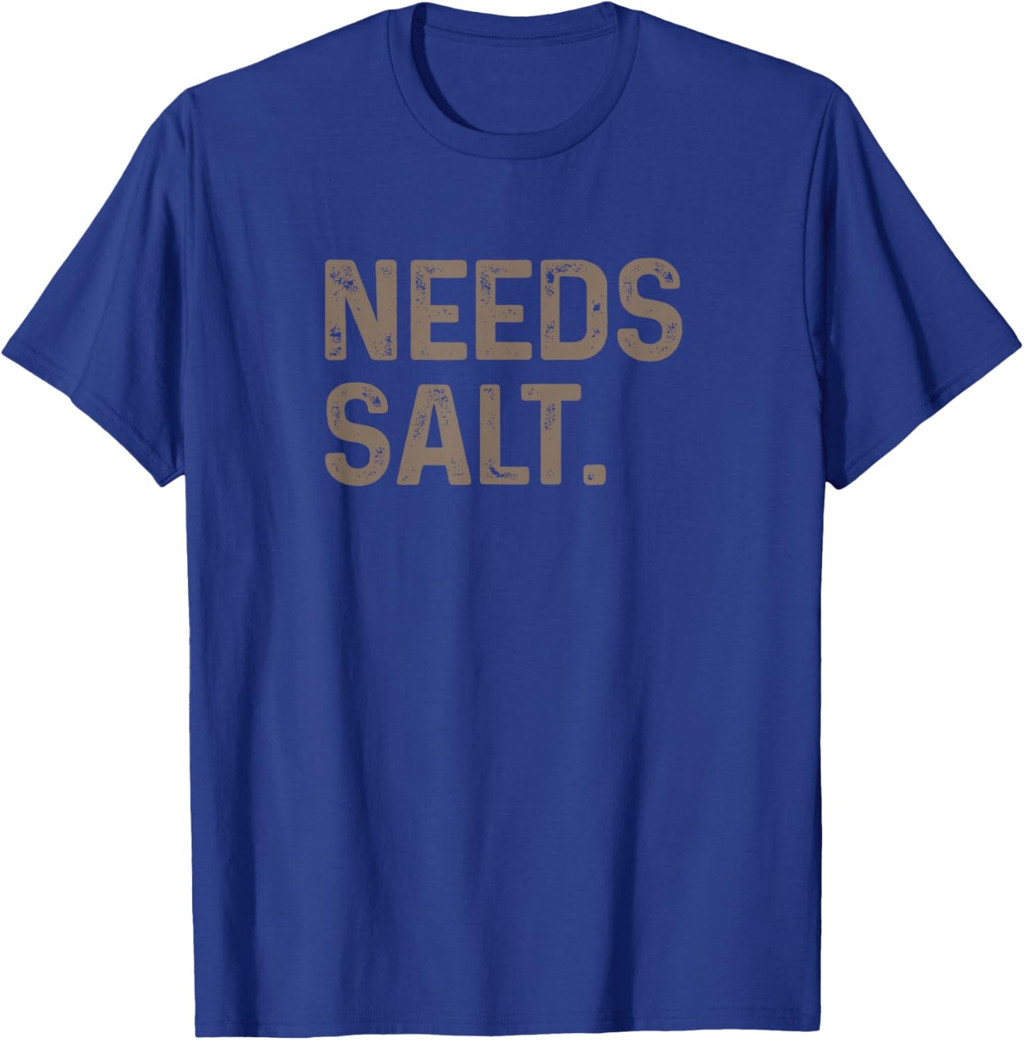 Needs Salt T-Shirt - T-Shirt | Royal