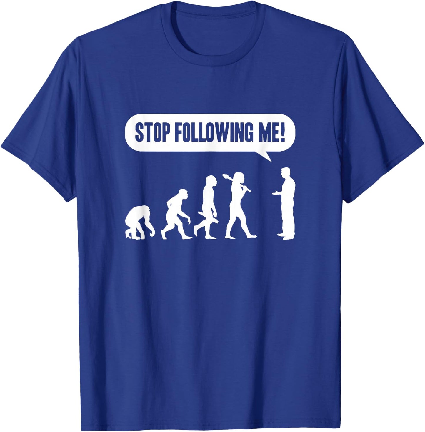 Funny Stop Following Me Evolution Monkey Ape Human Darwin T-Shirt - T-Shirt | Royal