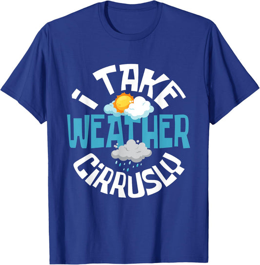 I Take Weather Cirrusly - Meteorologist Weather Clouds T-Shirt - T-Shirt | Royal