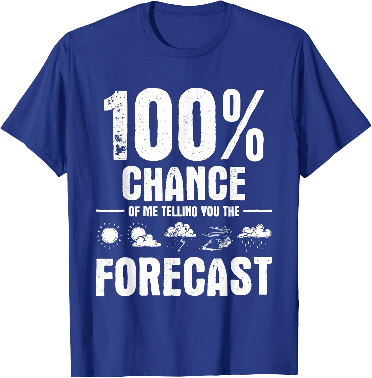 100% Chance of Me Telling You The Forecast - Meteorologist T-Shirt - T-Shirt | Royal