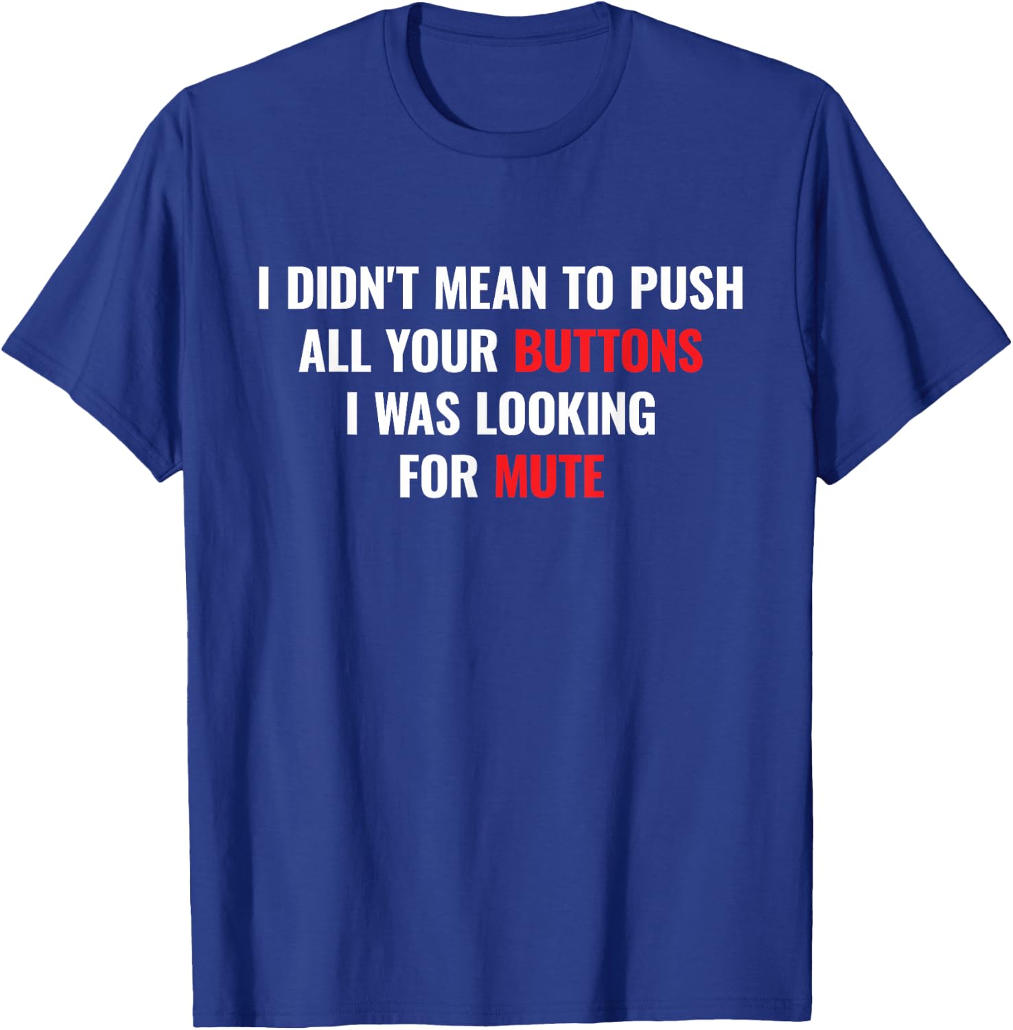 I didnt Mean to Push All Your Buttons I was Looking for Mute T-Shirt - T-Shirt | Royal