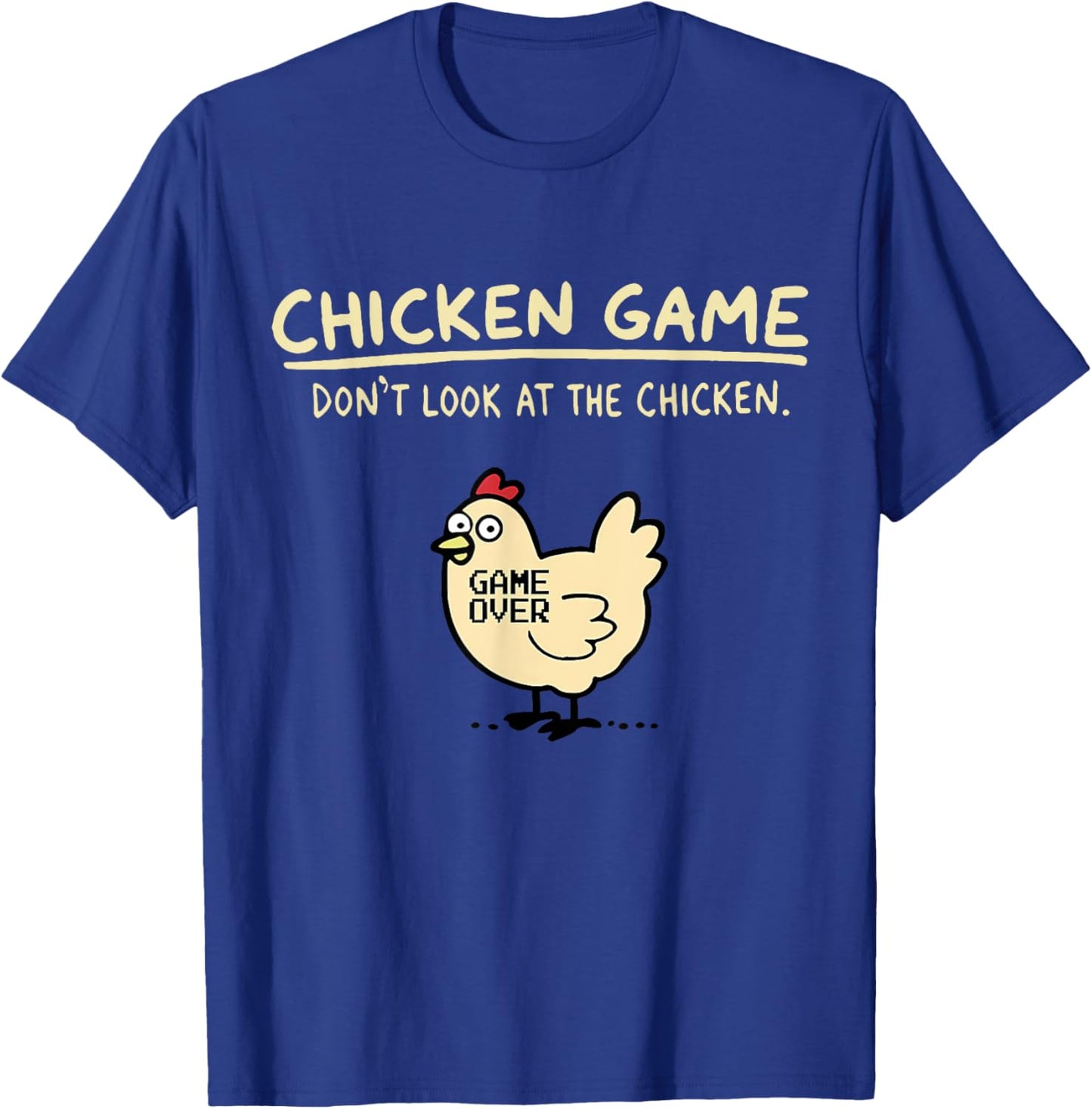 Chicken Game Don't Look At The Chicken Game Over - Black, -Adults, Humor Lovers, Novelty , Short Sleeve, , Small T-Shirt - T-Shirt | Royal