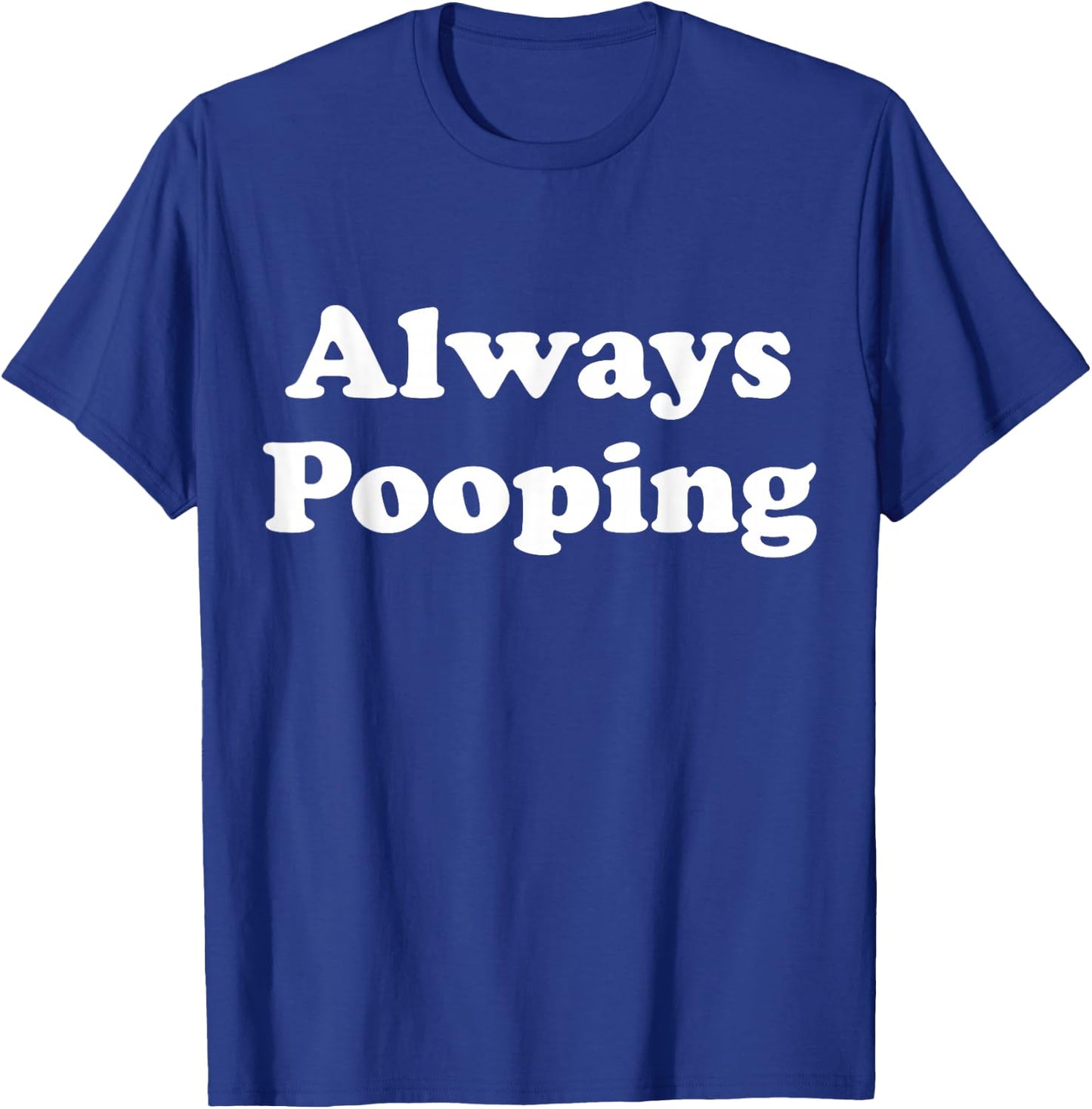Always Pooping Graphic T-Shirt - T-Shirt | Royal
