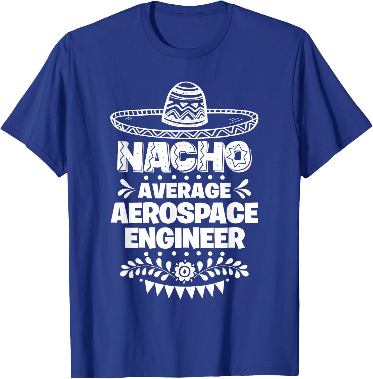 Nacho Average Aerospace engineer Fun Gift Cinco De Mayo T-Shirt - T-Shirt | Royal