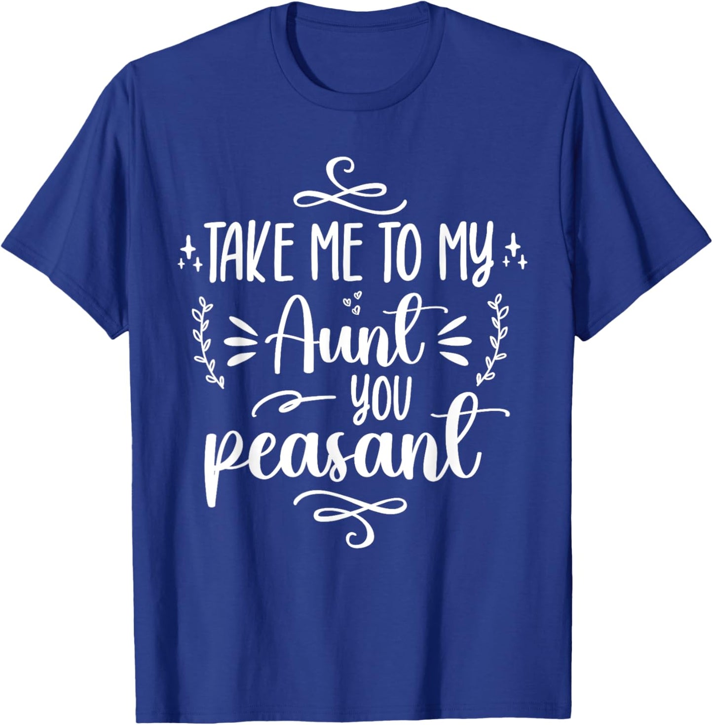 Take Me To My Aunt You Peasant Toddler Baby Shower Aunt Life T-Shirt - T-Shirt | Royal