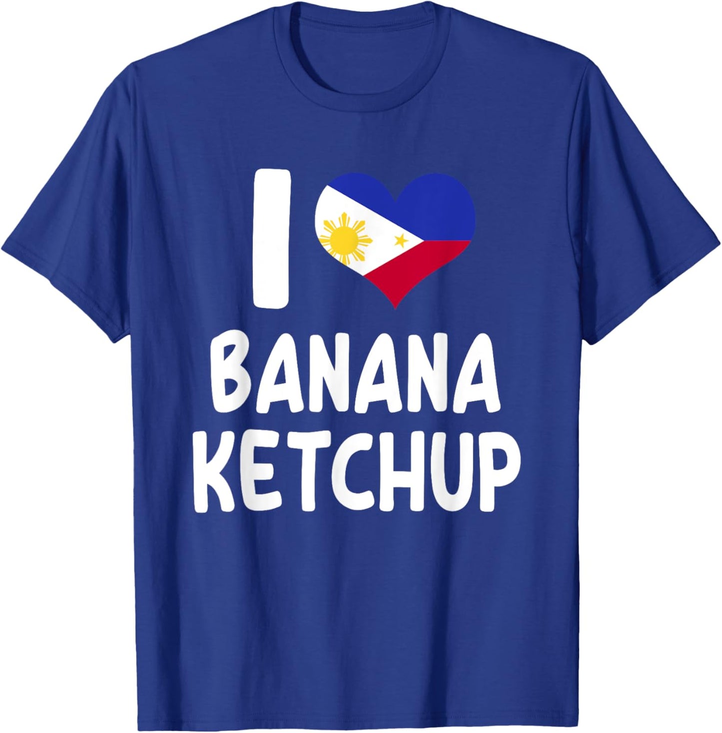I Love Banana Ketchup - Banana Sauce Love Filipino Food T-Shirt - T-Shirt | Royal