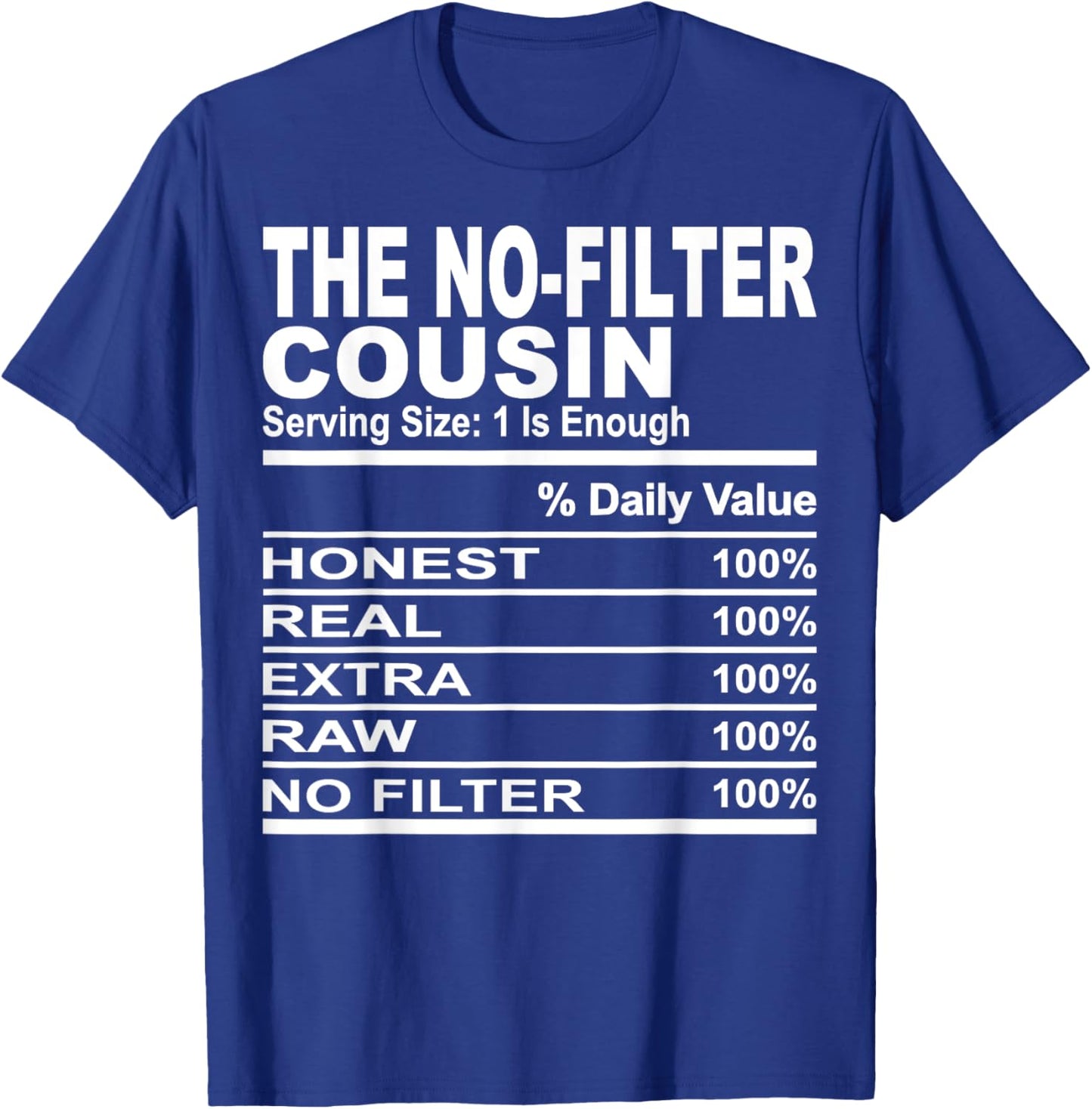 The no-filter cousin nutrition facts funny cousins men women T-Shirt - T-Shirt | Royal