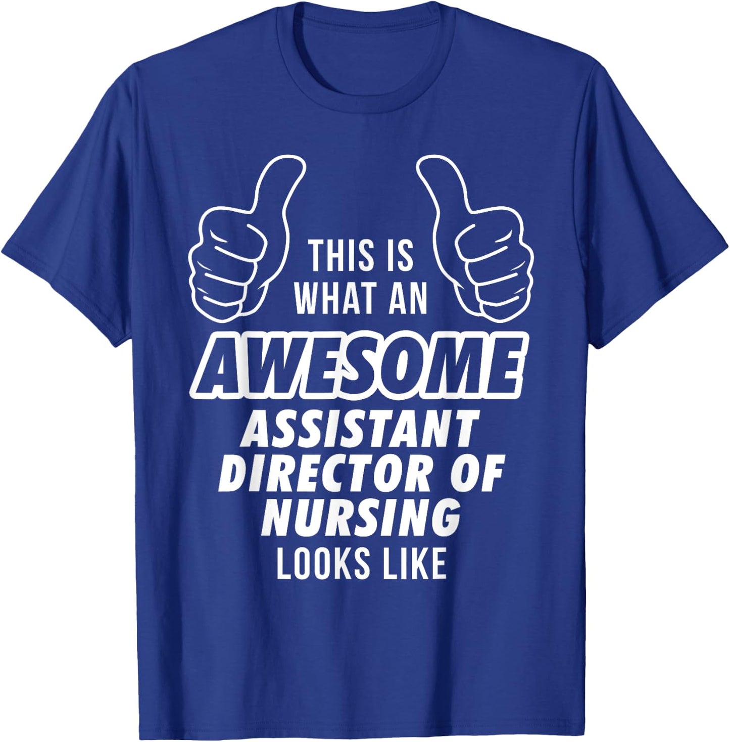 Awesome ASSISTANT DIRECTOR OF NURSING Career T Shirt T-Shirt - T-Shirt | Royal