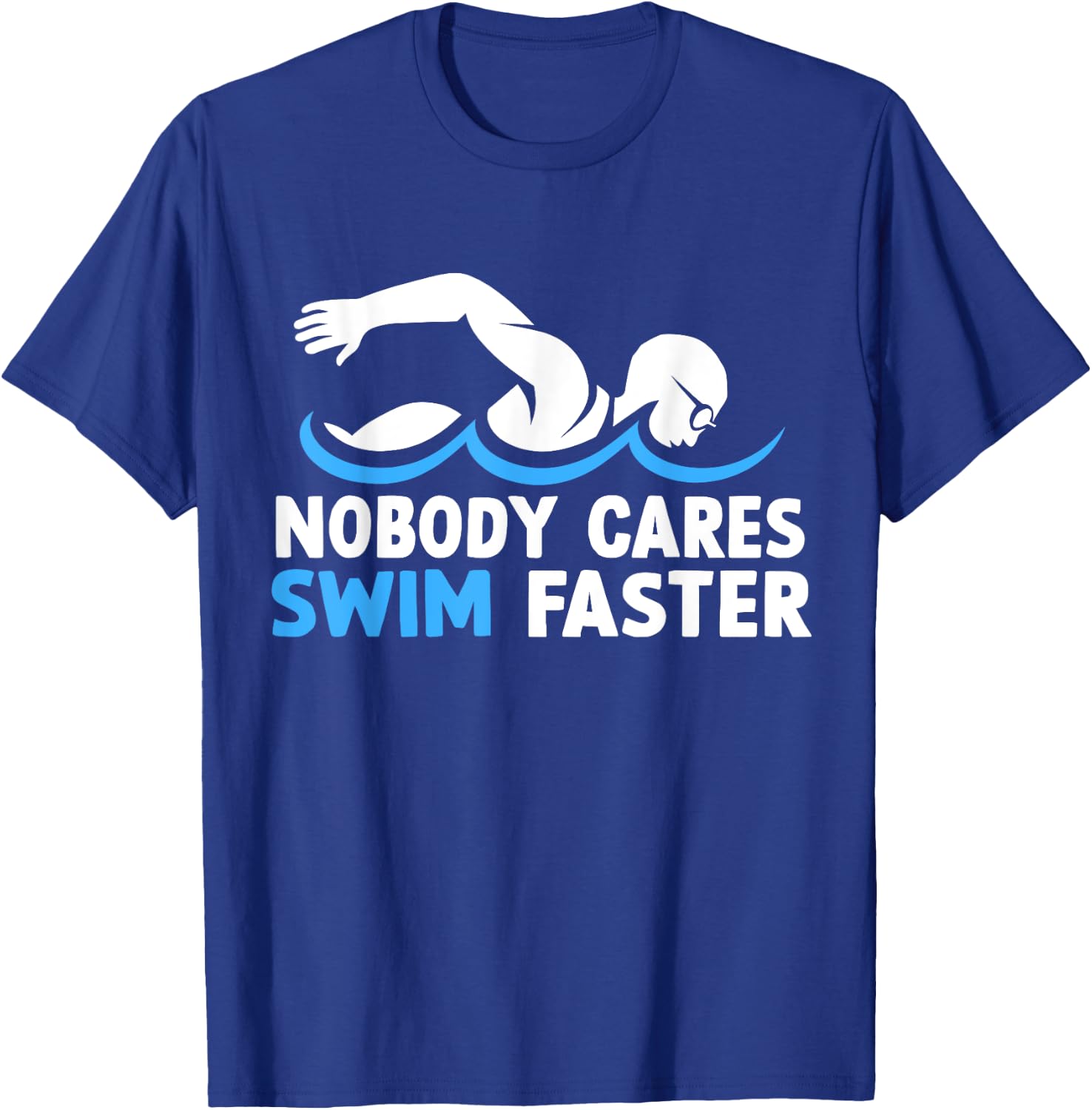 Nobody Cares Swim Faster Funny Swimming Team Coach T-Shirt - T-Shirt | Royal