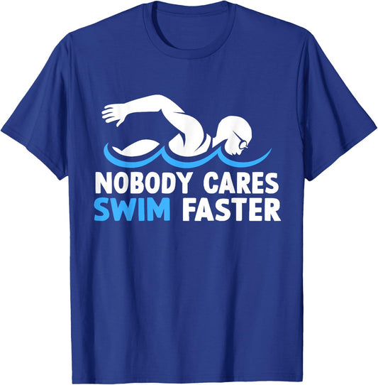 Nobody Cares Swim Faster Funny Swimming Team Coach T-Shirt - T-Shirt | Royal