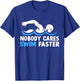 Nobody Cares Swim Faster Funny Swimming Team Coach T-Shirt - T-Shirt | Royal