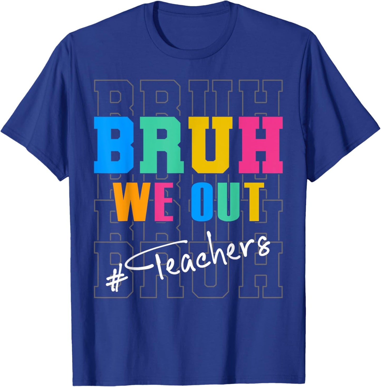 Bruh We Out Teachers Funny End Of School Year Teacher Summer Men Women Kids T-Shirt - T-Shirt | Royal