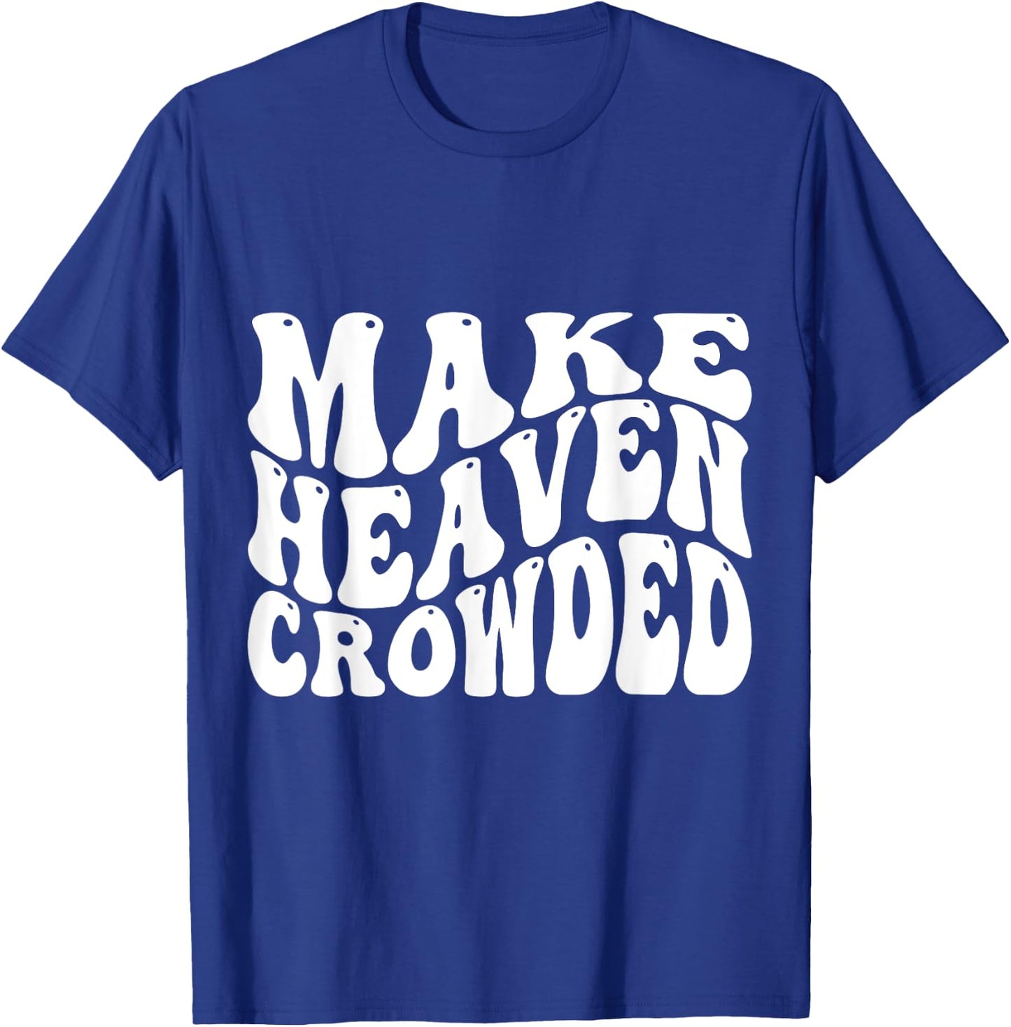 Make Heaven Crowded T-Shirt - T-Shirt | Royal