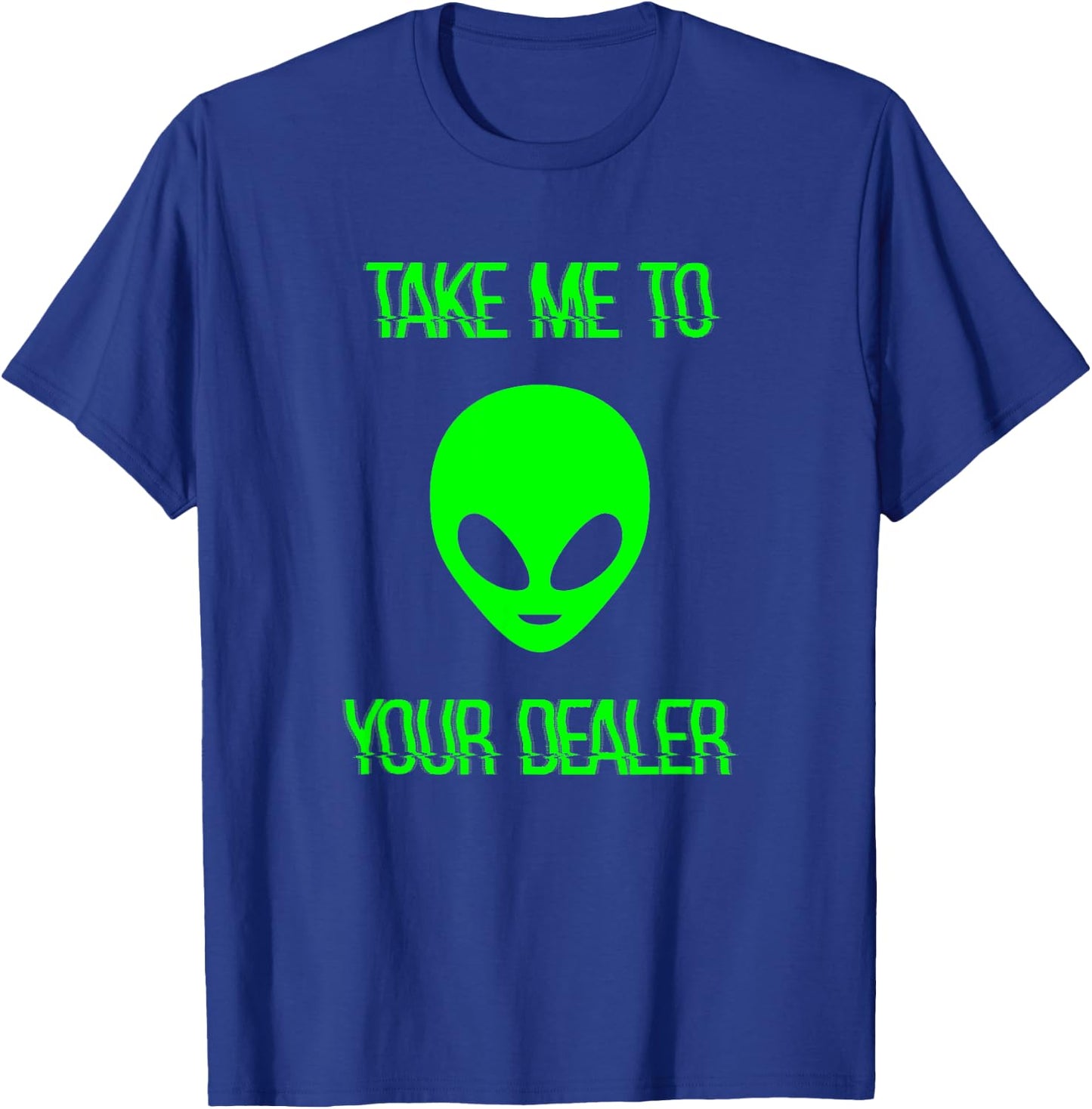 Take Me to Your Dealer Alien T-Shirt - T-Shirt | Royal