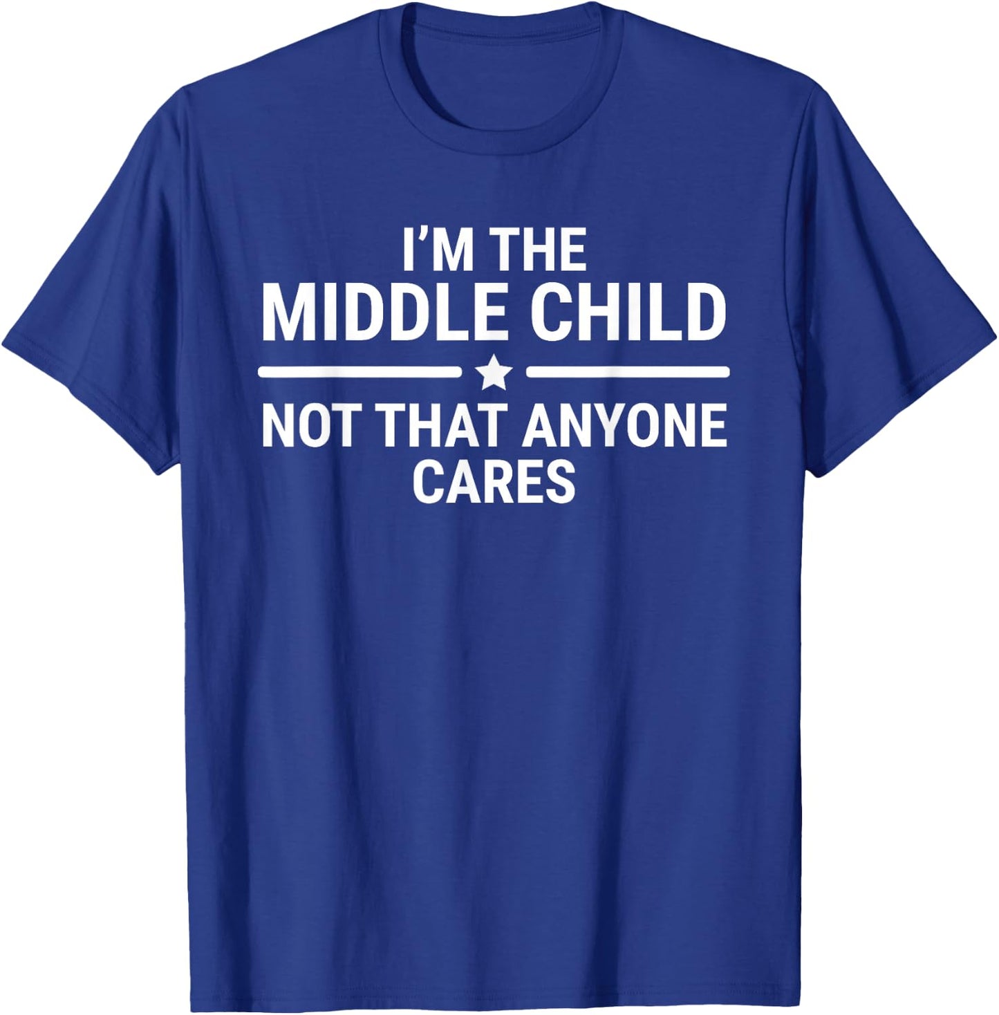 I'm The Middle Child Funny Sibling Quotes T-Shirt - T-Shirt | Royal