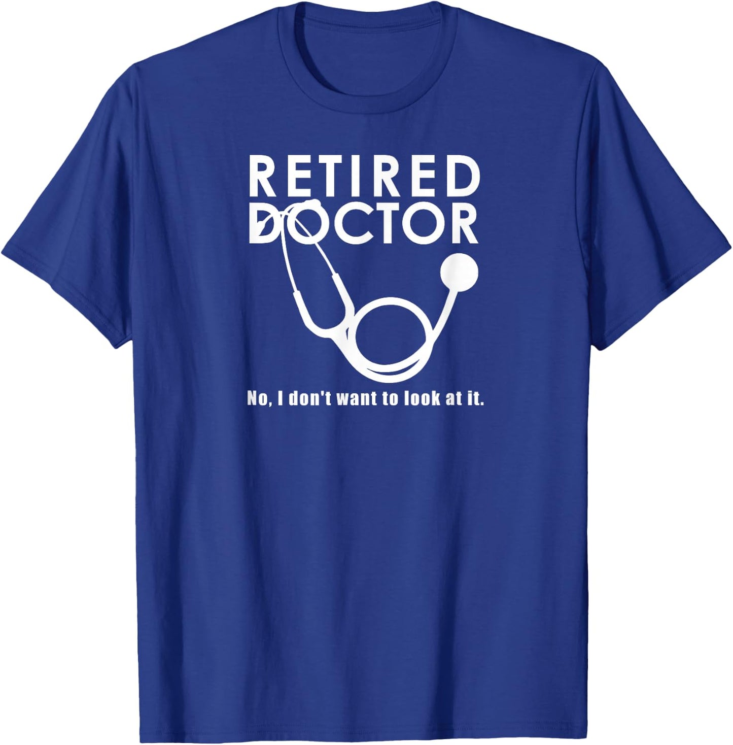 Funny Retired I Don't Want to Look at it Doctor Retirement T-Shirt - T-Shirt | Royal