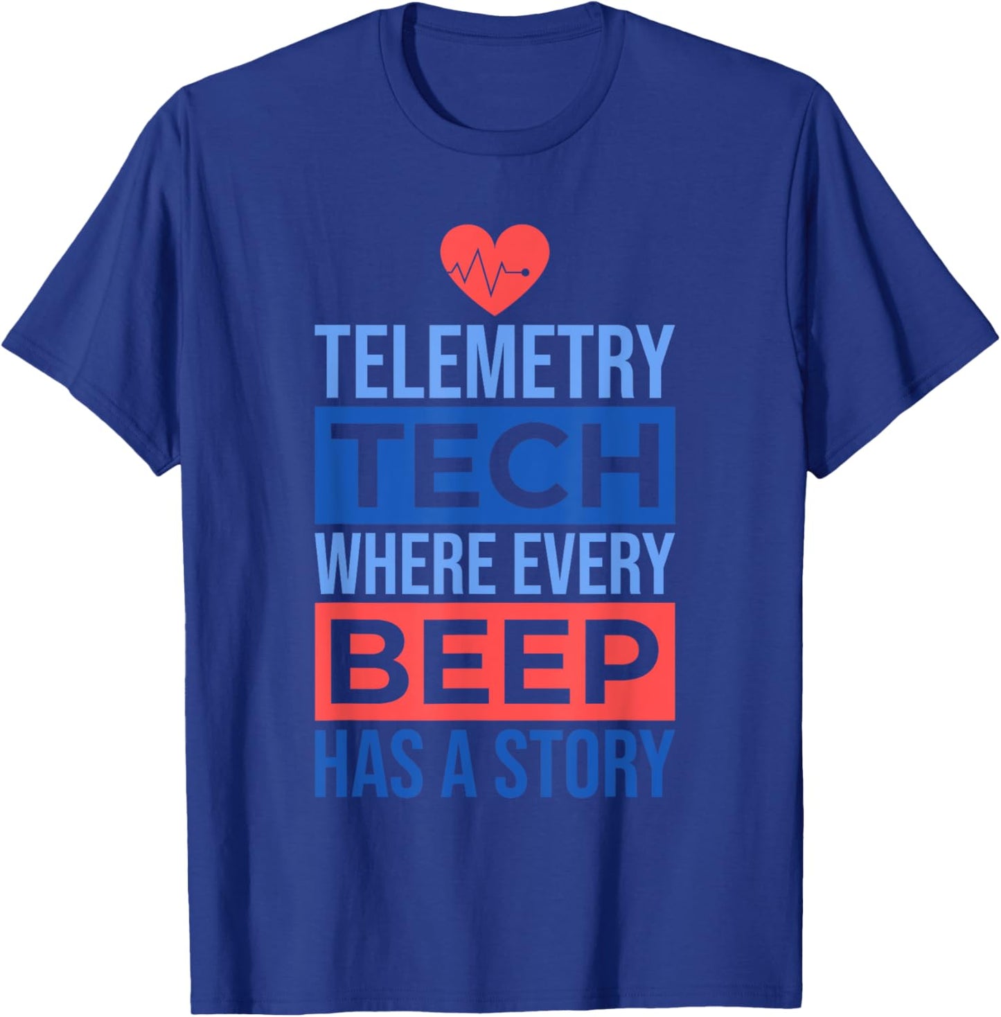 Telemetry Tech Where Every Beep Has A Story, Telemetry Nurse T-Shirt - T-Shirt | Royal