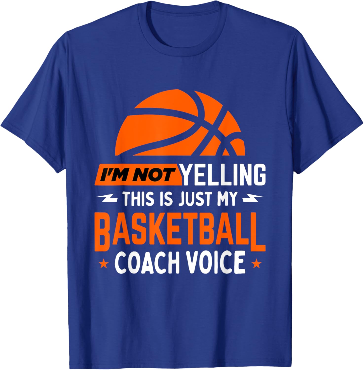 I'm Not Yelling Basketball Coach Voice - Funny Coaching Gift T-Shirt - T-Shirt | Royal