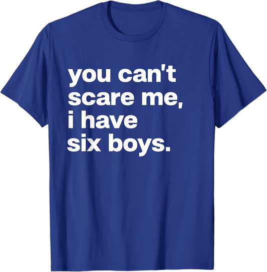 You Can’t Scare Me I Have Six Boys Funny Dad Mom T-Shirt - T-Shirt | Royal