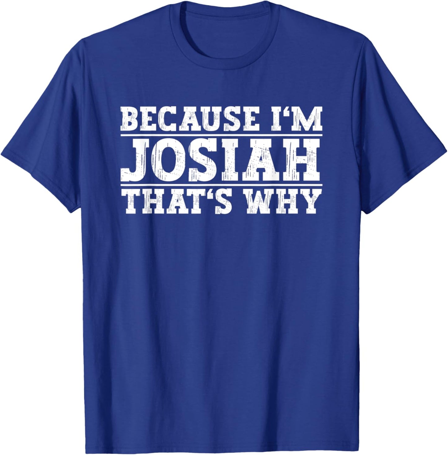 Because I'm Josiah That's Why Josiah Name T-Shirt - T-Shirt | Royal