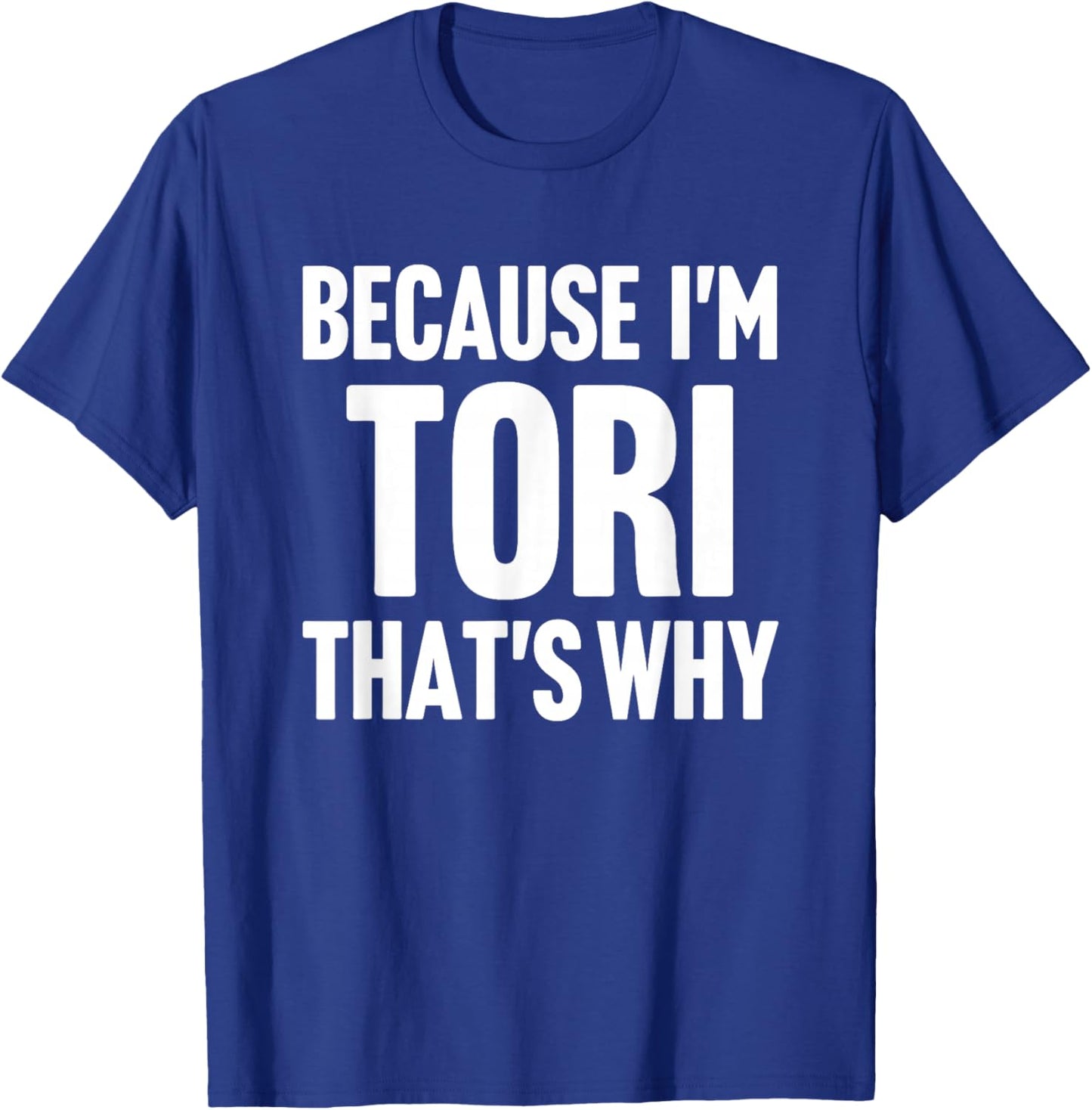 Because I'm Tori That's Why Am Personalized Name T-Shirt - T-Shirt | Royal
