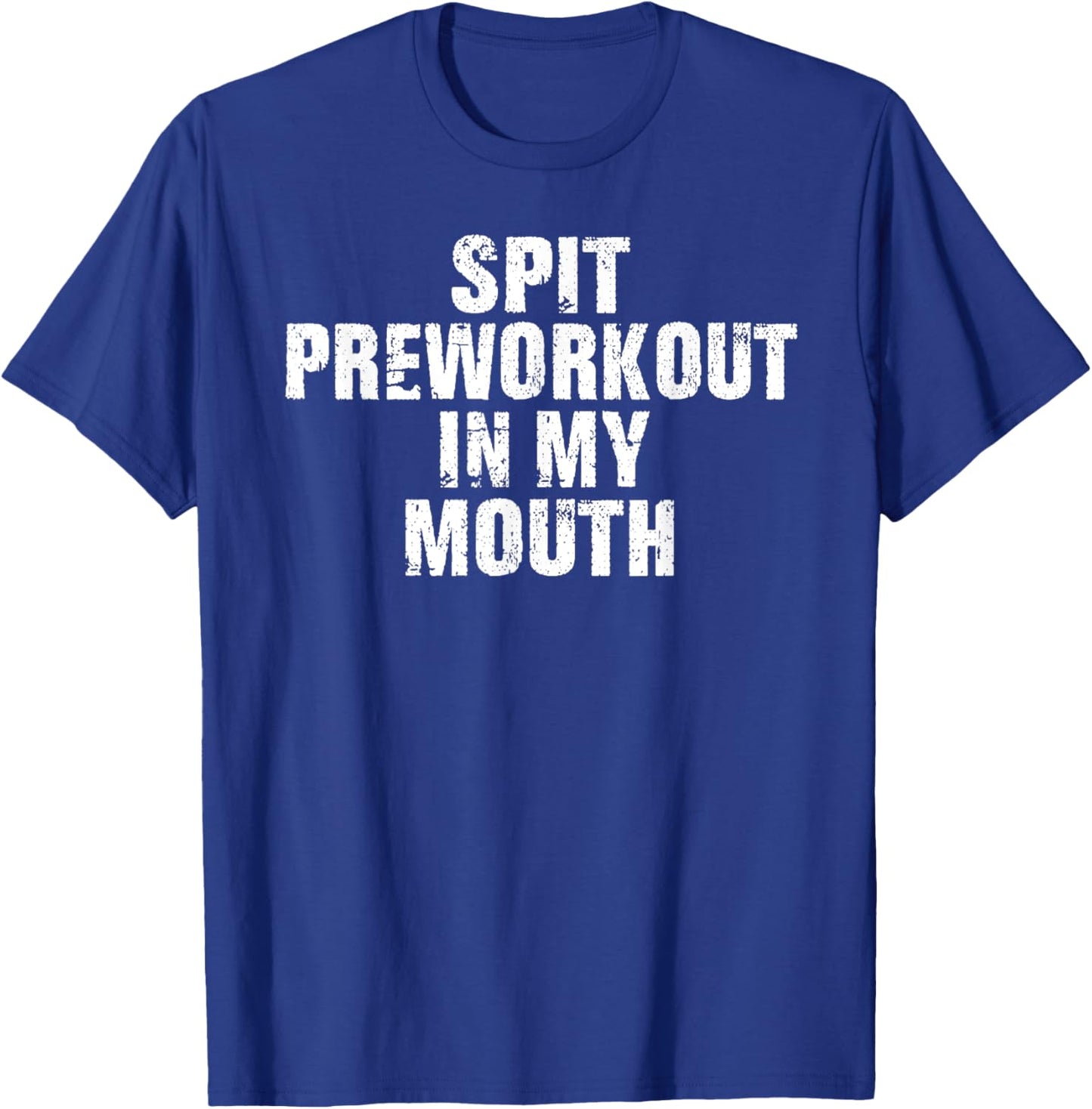Spit Preworkout In My Mouth Vintage Distressed Funny Gym T-Shirt - T-Shirt | Royal