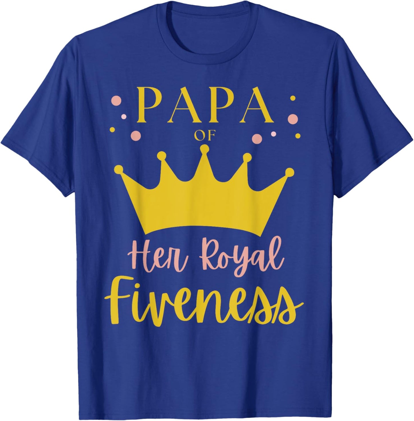 Papa Dad 5th Birthday Her Royal Fiveness Princess Matching T-Shirt - T-Shirt | Royal