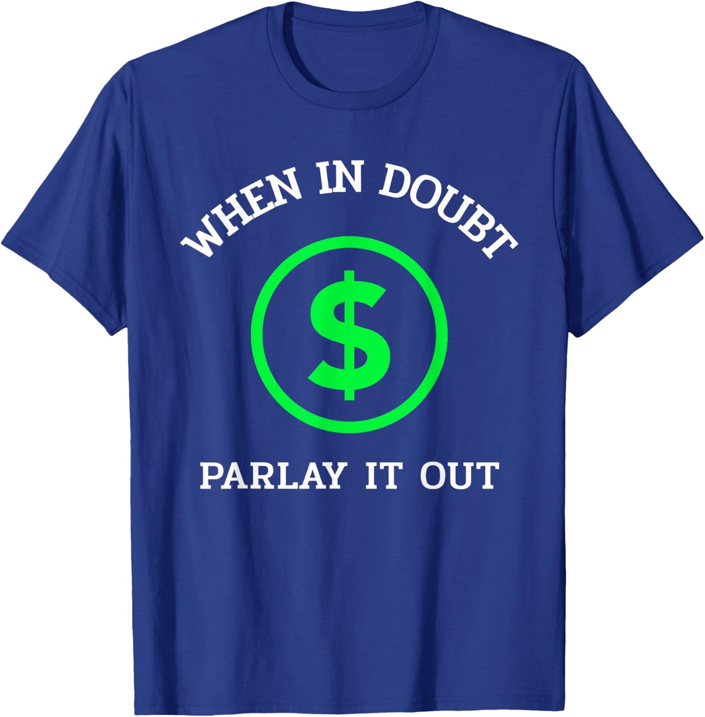 When In Doubt Parlay It Out Funny Sports Betting Gambling T-Shirt - T-Shirt | Royal