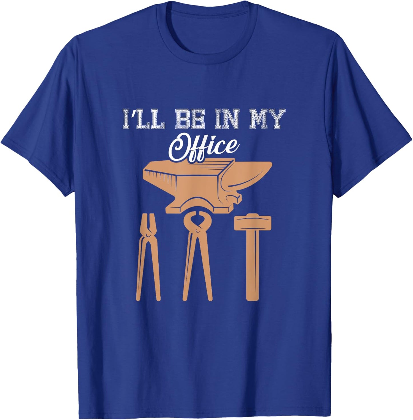 I’ll Be In My Office Blacksmith Tools Forging Fire Design T-Shirt - T-Shirt | Royal