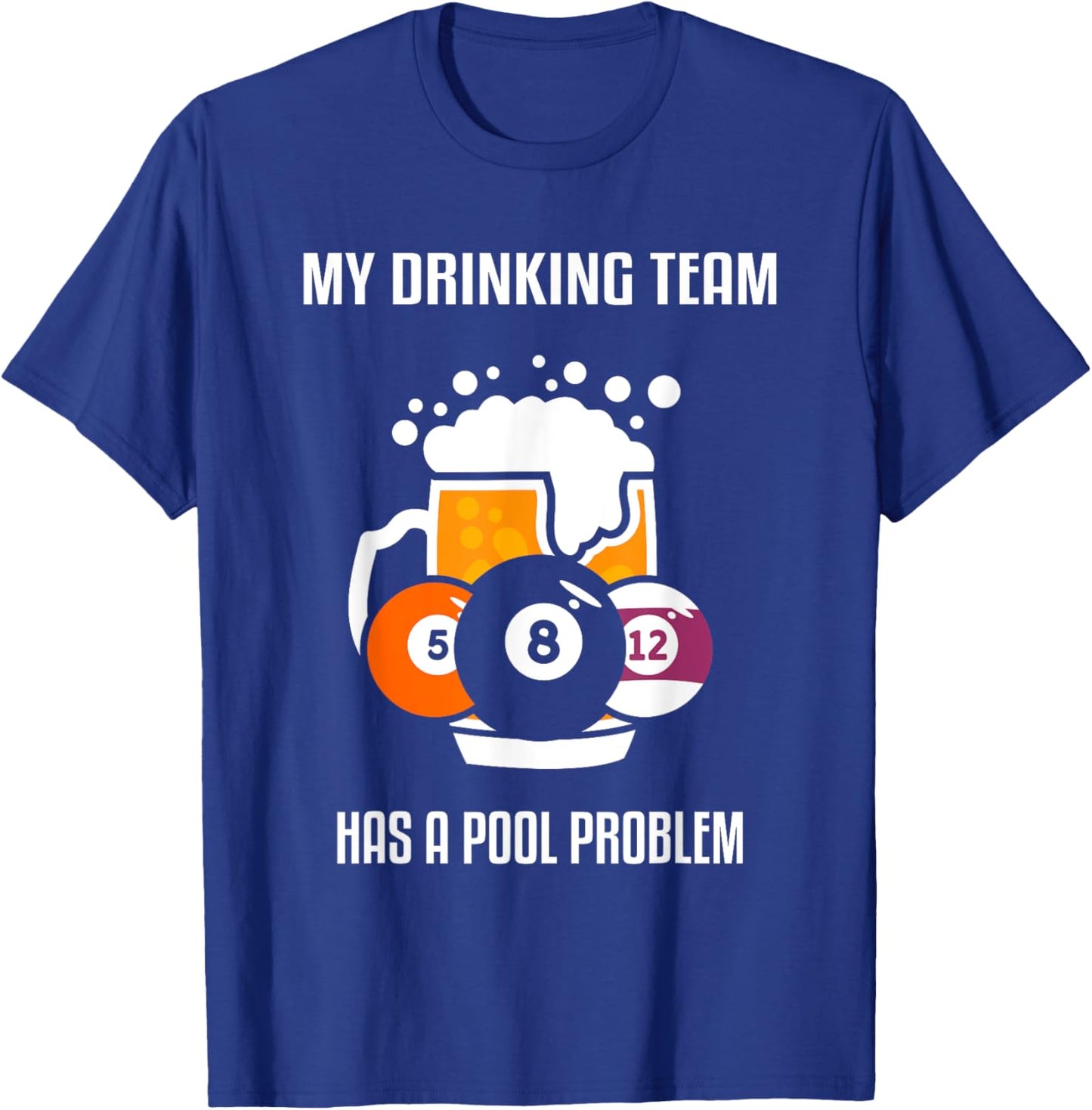 My Drinking Team Has A Pool Problem Beer Drinking Billiard T-Shirt - T-Shirt | Royal