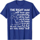 Dog The Right Man Will Love You Unconditionally T-Shirt - T-Shirt | Royal