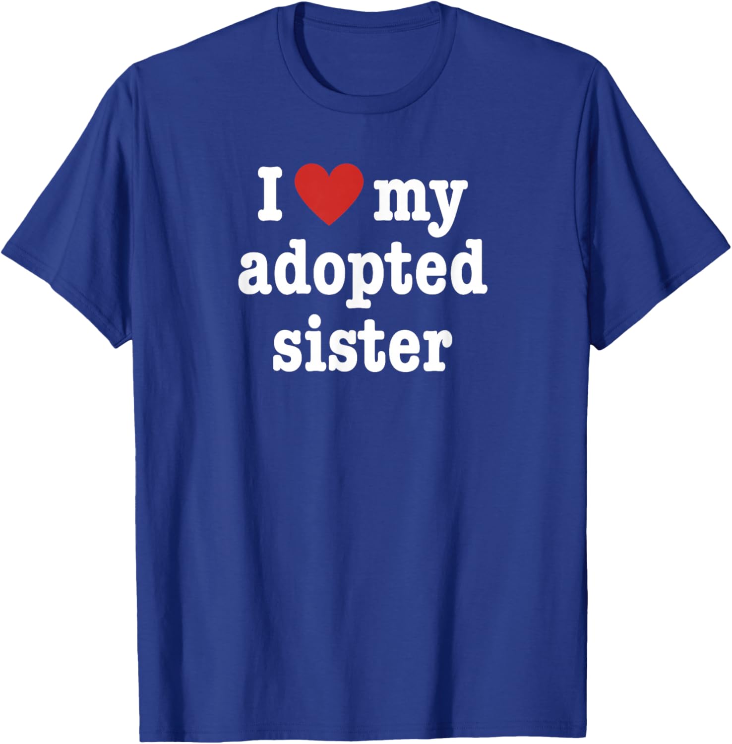I Love My Adopted Sister For Brother T-Shirt - T-Shirt | Royal