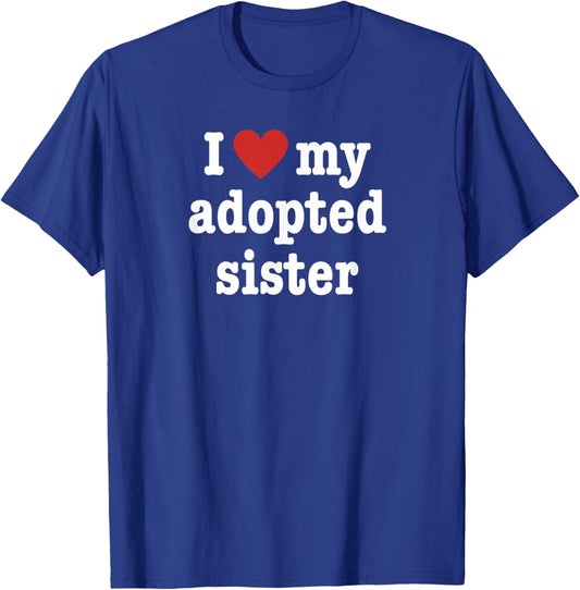 I Love My Adopted Sister For Brother T-Shirt - T-Shirt | Royal