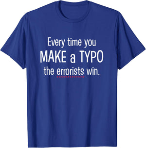 Every Time You Make a Typo - funny nerdy grammar T-Shirt - T-Shirt | Royal
