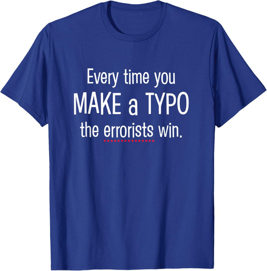 Every Time You Make a Typo - funny nerdy grammar T-Shirt - T-Shirt | Royal