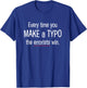 Every Time You Make a Typo - funny nerdy grammar T-Shirt - T-Shirt | Royal