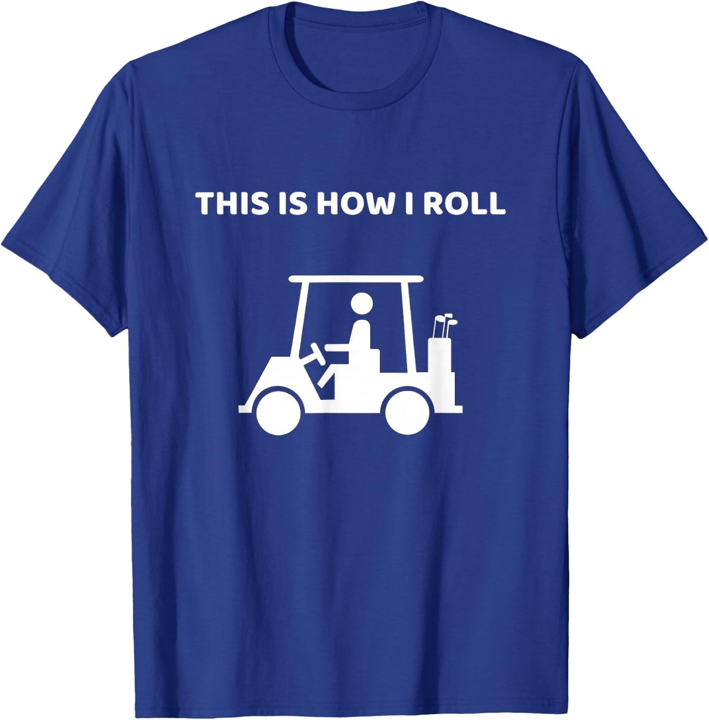 This Is How I Roll Golf Cart Funny Golf This Is How I Roll T-Shirt - T-Shirt | Royal