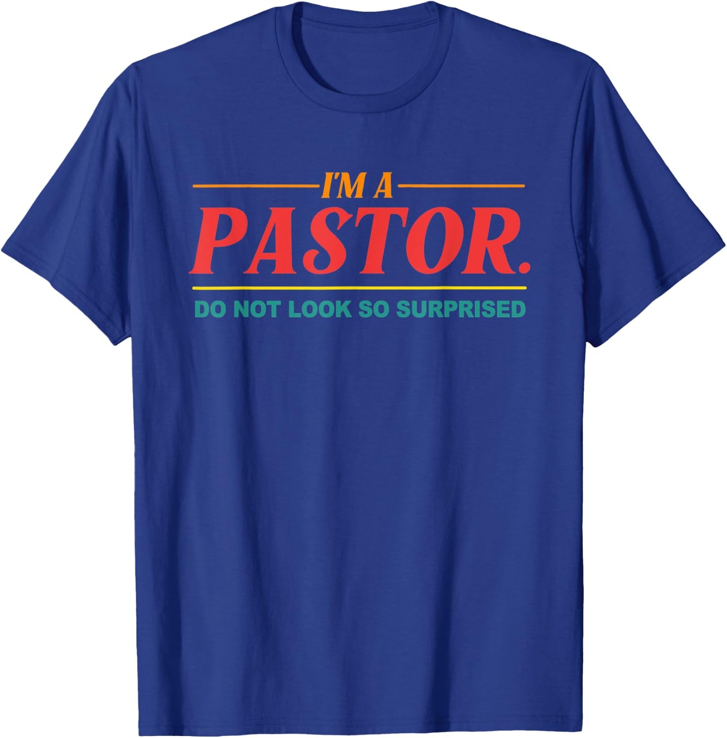 I'm A Pastor Do Not Look So Surprised Apparel T-Shirt - T-Shirt | Royal