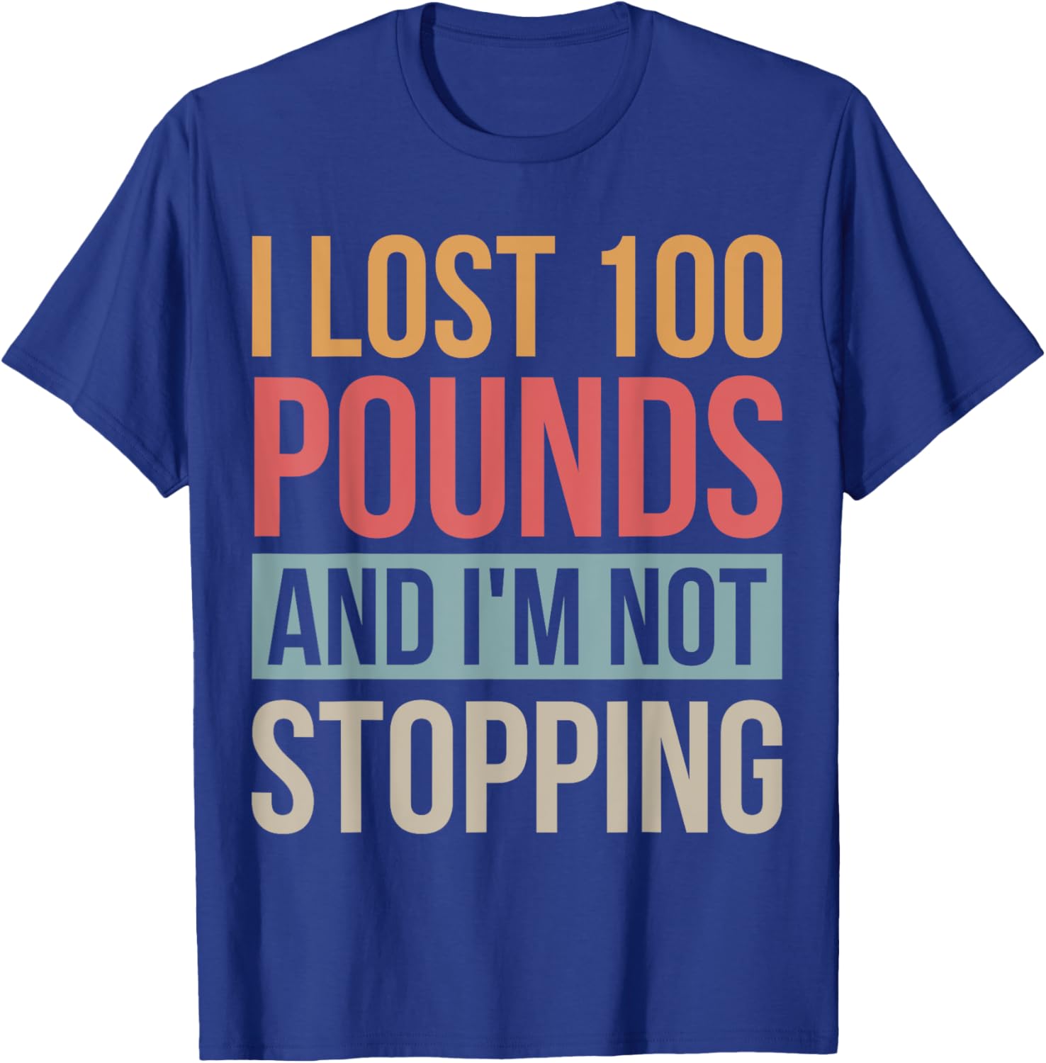 I Lost 100 Pounds And I'm Not Stopping Losing Weight T-Shirt - T-Shirt | Royal