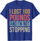 I Lost 100 Pounds And I'm Not Stopping Losing Weight T-Shirt - T-Shirt | Royal
