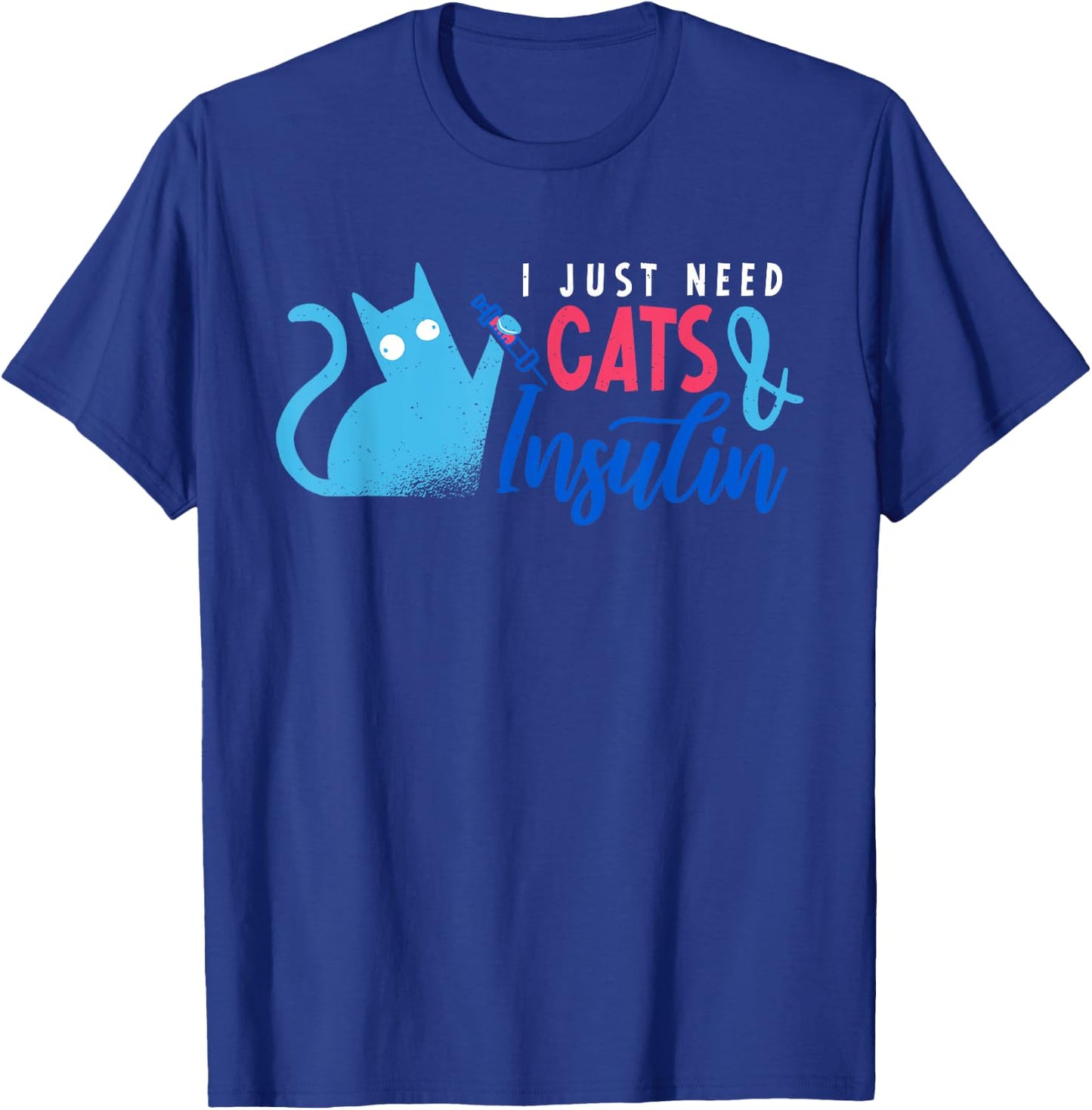 I Just Need Cats & Insulin | Funny Diabetes Awareness T-Shirt - T-Shirt | Royal