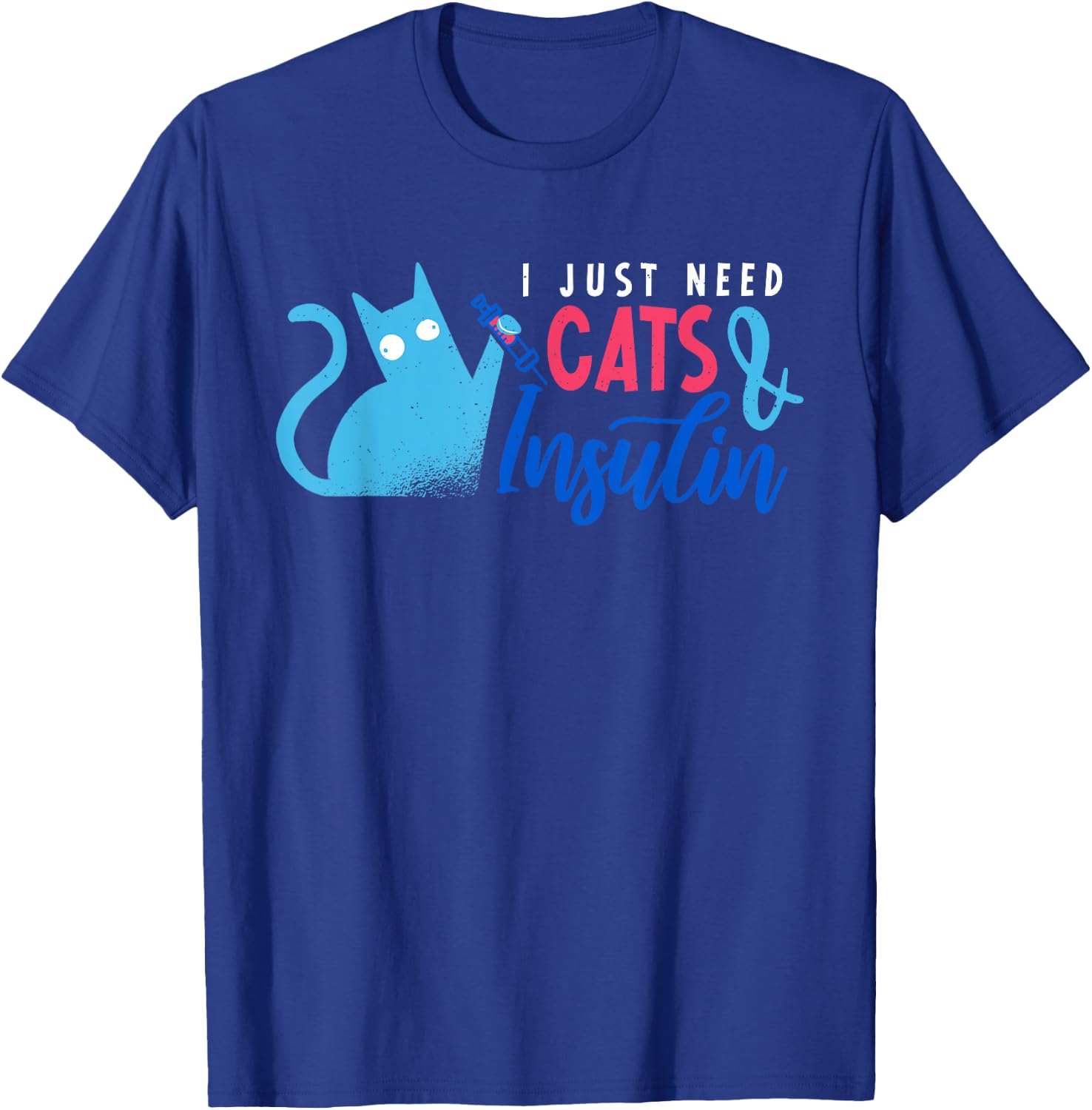 I Just Need Cats & Insulin | Funny Diabetes Awareness T-Shirt - T-Shirt | Royal