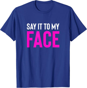 Say it to My Face! Funny Men, Women T-Shirt - T-Shirt | Royal