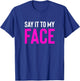 Say it to My Face! Funny Men, Women T-Shirt - T-Shirt | Royal