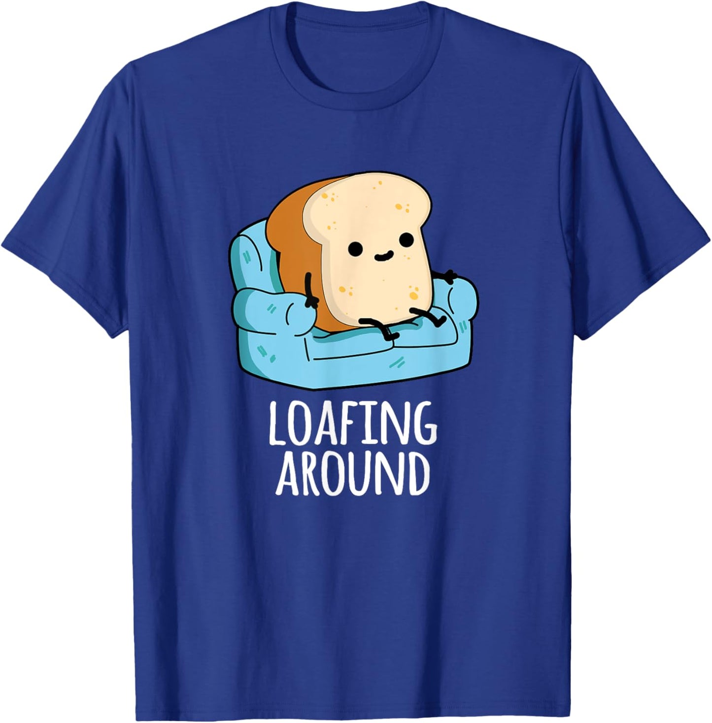 Loafing Around Funny Bread Pun T-Shirt - T-Shirt | Royal