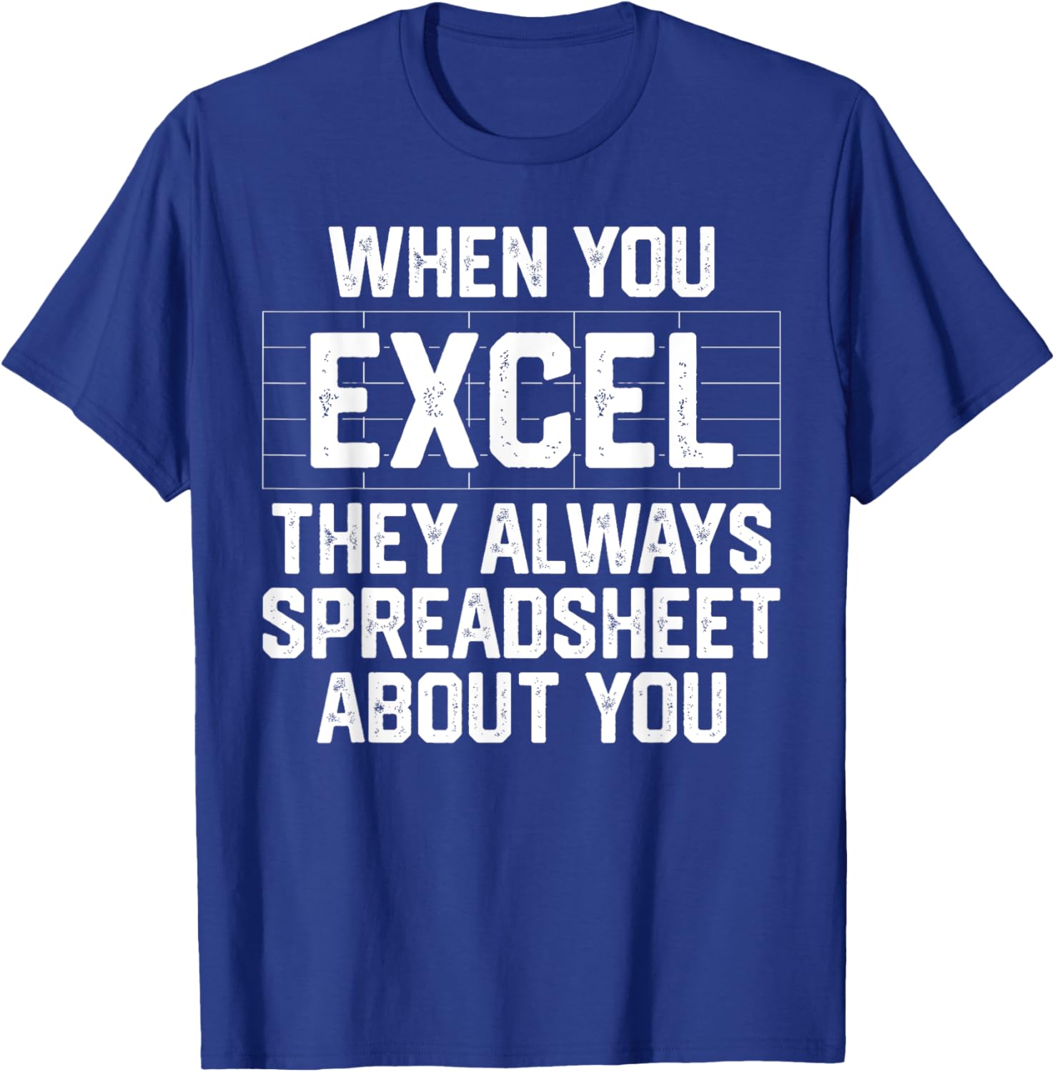 When You Excel They Always Spreadsheet About You Accounting T-Shirt - T-Shirt | Royal