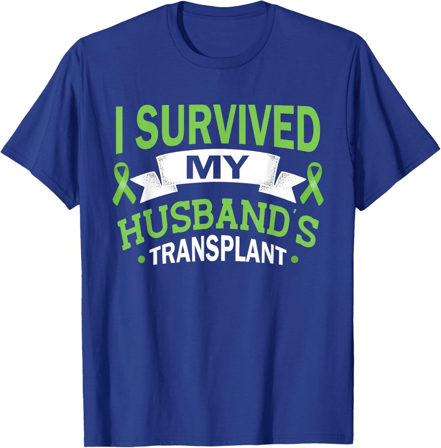 I Survived My Husband's Transplant Kidney Organ Recipient T-Shirt - T-Shirt | Royal