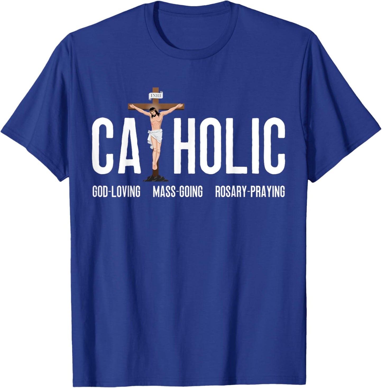 God-Loving Mass-Going Rosary-Praying Catholic T-Shirt - T-Shirt | Royal