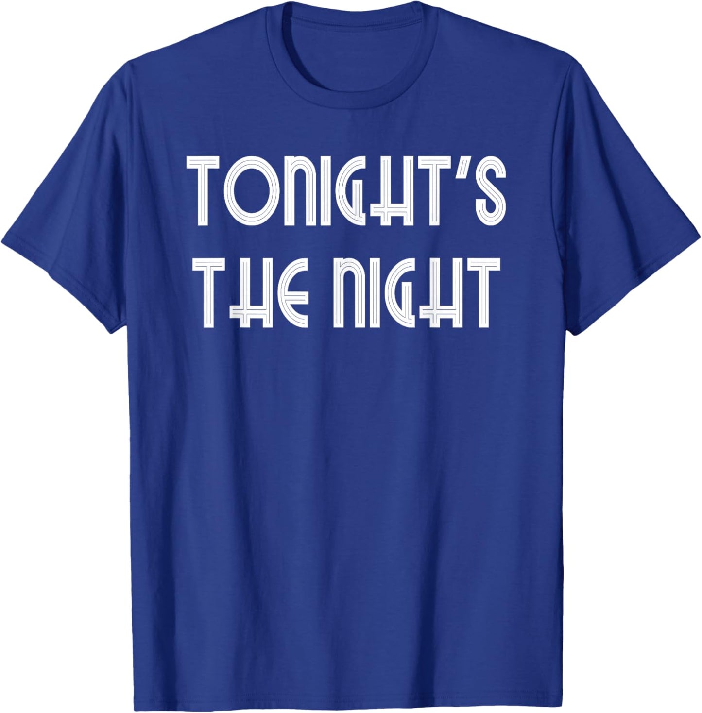 Tonight's The Night T-Shirt - T-Shirt | Royal